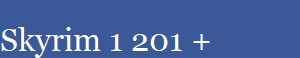 Skyrim 1 201 +